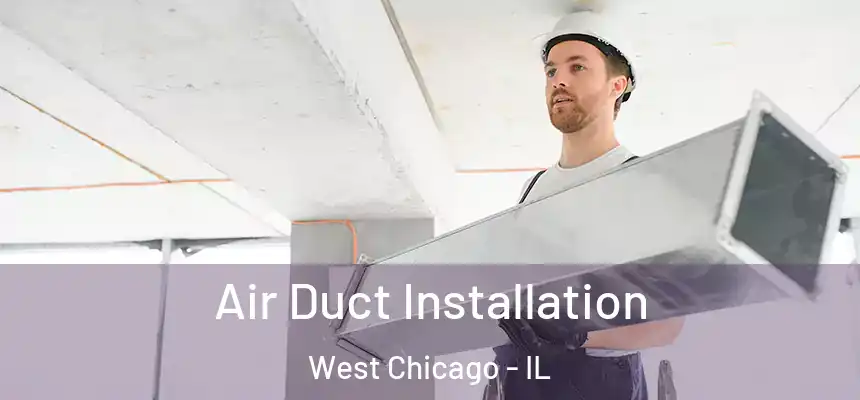 Air Duct Installation West Chicago - IL