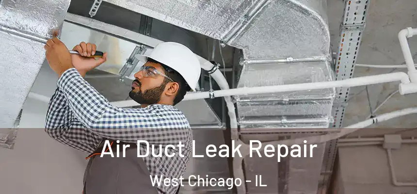Air Duct Leak Repair West Chicago - IL