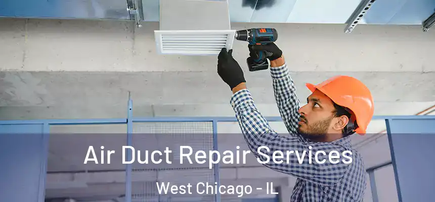 Air Duct Repair Services West Chicago - IL