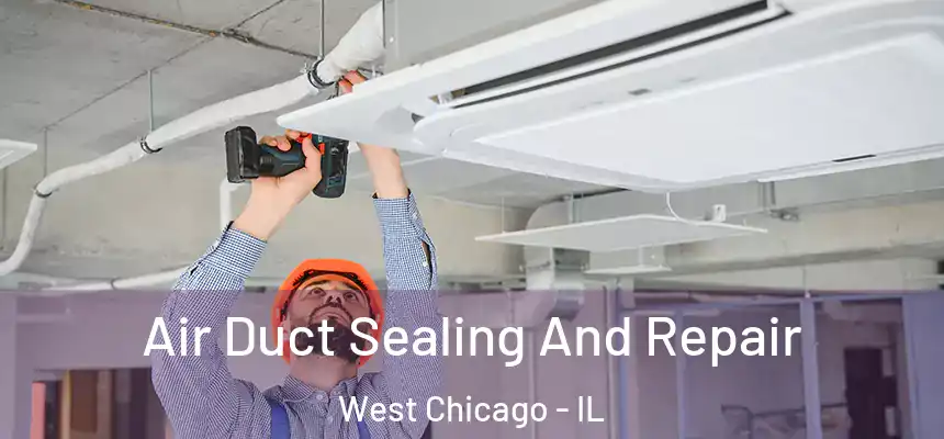  Air Duct Sealing And Repair West Chicago - IL