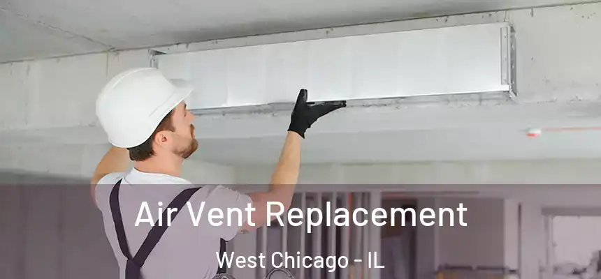Air Vent Replacement West Chicago - IL