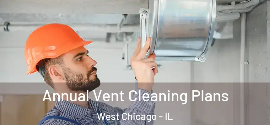  Annual Vent Cleaning Plans West Chicago - IL