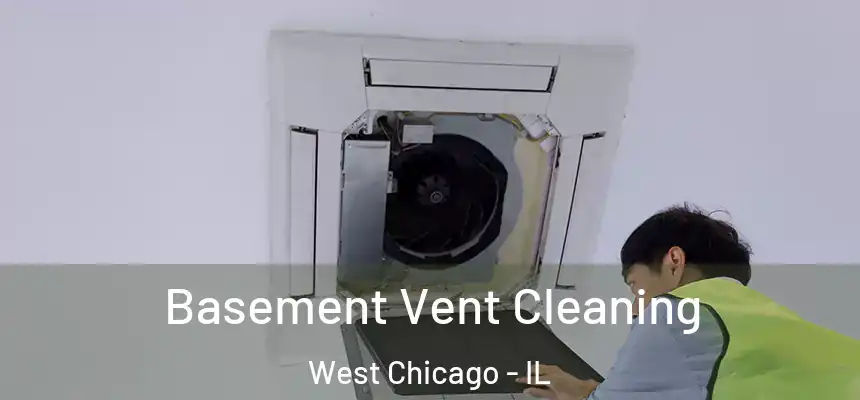 Basement Vent Cleaning West Chicago - IL