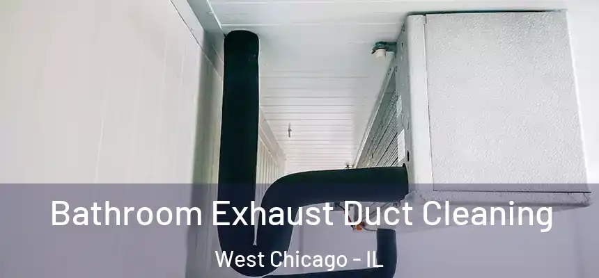  Bathroom Exhaust Duct Cleaning West Chicago - IL