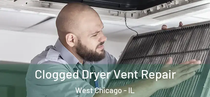 Clogged Dryer Vent Repair West Chicago - IL