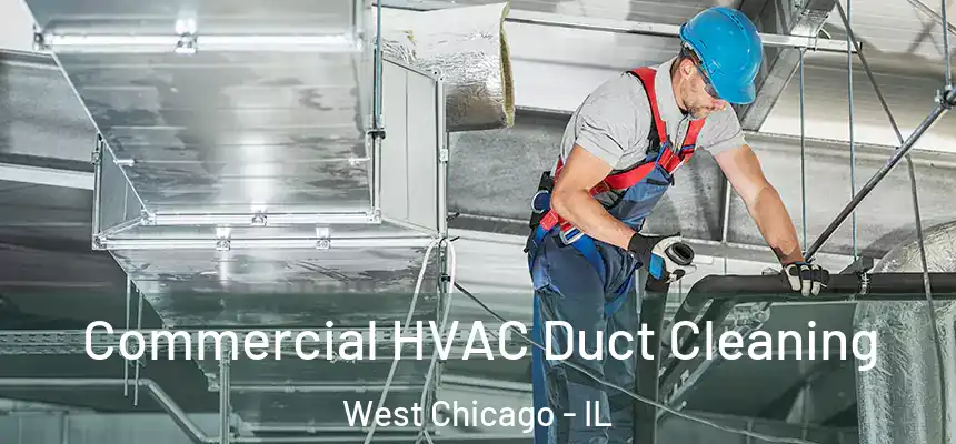 Commercial HVAC Duct Cleaning West Chicago - IL