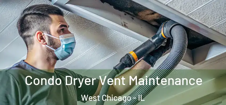  Condo Dryer Vent Maintenance West Chicago - IL