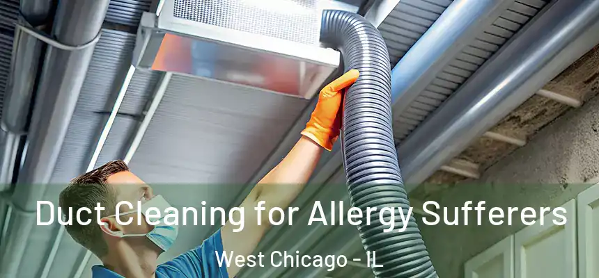  Duct Cleaning for Allergy Sufferers West Chicago - IL