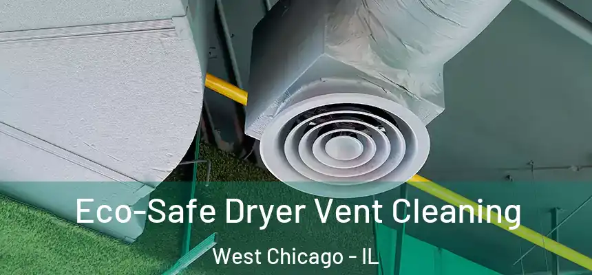  Eco-Safe Dryer Vent Cleaning West Chicago - IL
