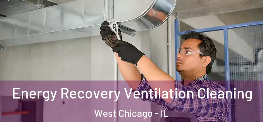 Energy Recovery Ventilation Cleaning West Chicago - IL