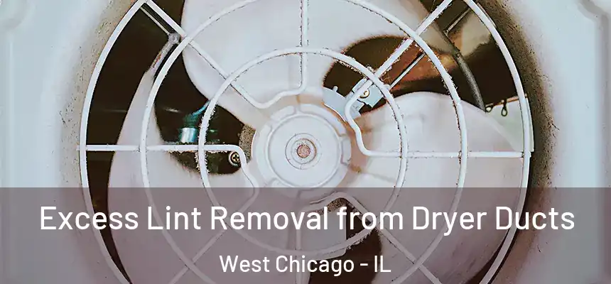 Excess Lint Removal from Dryer Ducts West Chicago - IL
