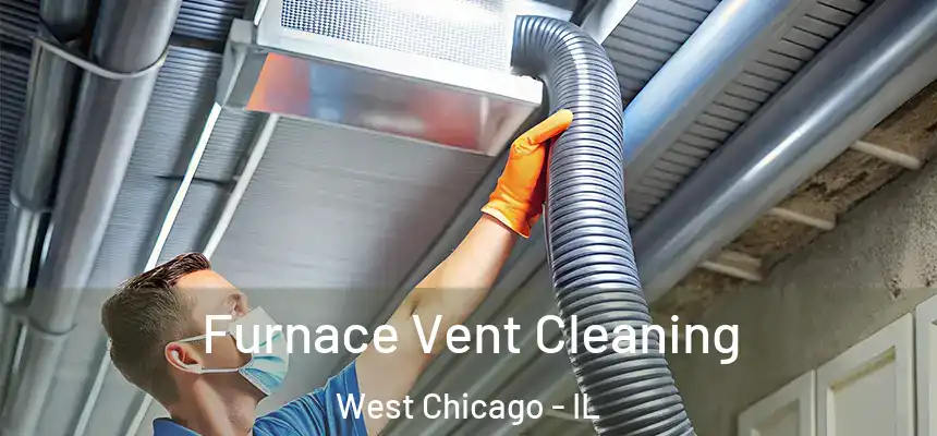 Furnace Vent Cleaning West Chicago - IL