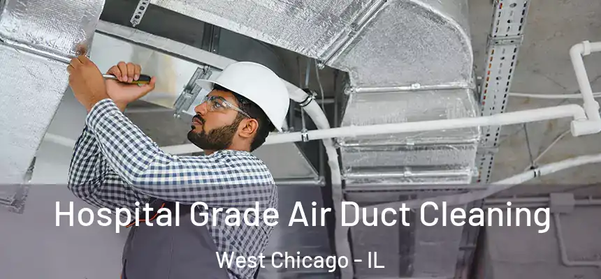  Hospital Grade Air Duct Cleaning West Chicago - IL