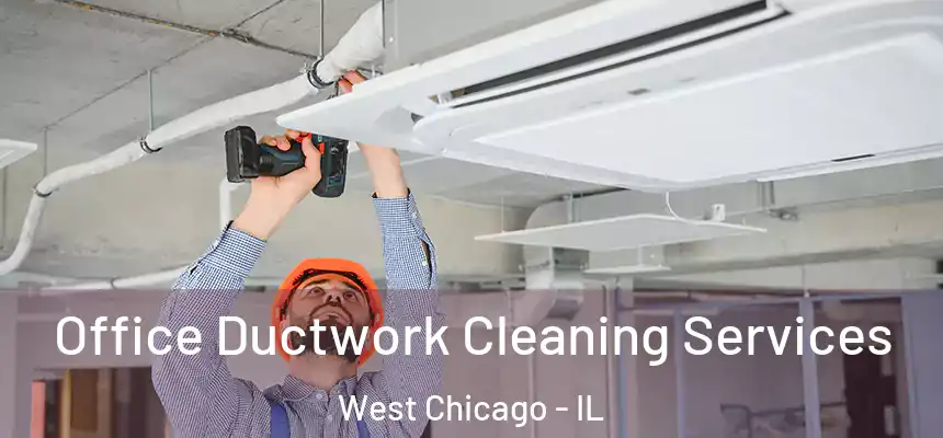  Office Ductwork Cleaning Services West Chicago - IL