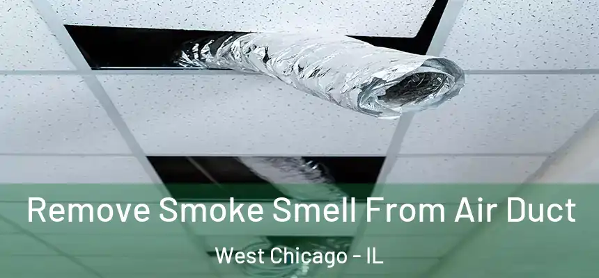 Remove Smoke Smell From Air Duct West Chicago - IL