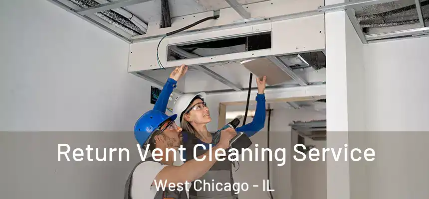 Return Vent Cleaning Service West Chicago - IL
