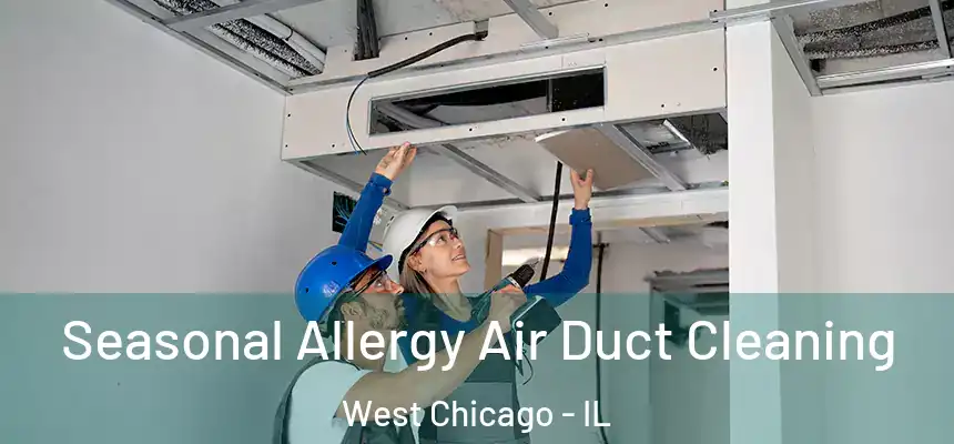  Seasonal Allergy Air Duct Cleaning West Chicago - IL