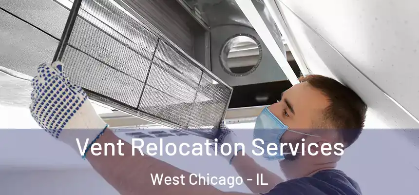Vent Relocation Services West Chicago - IL
