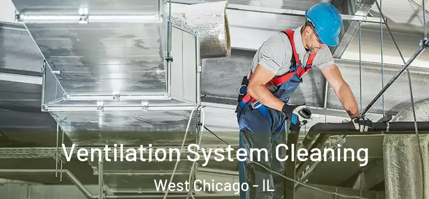 Ventilation System Cleaning West Chicago - IL