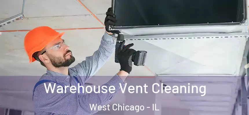 Warehouse Vent Cleaning West Chicago - IL